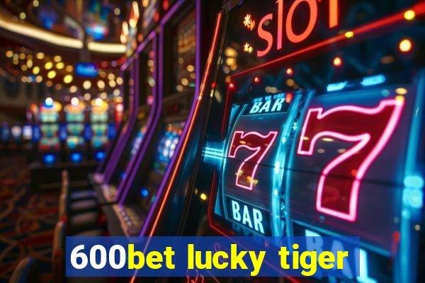 600bet lucky tiger